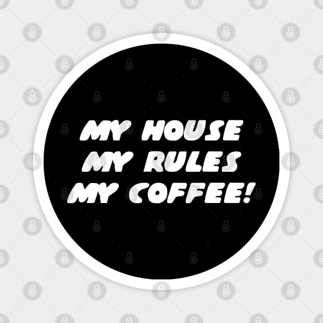 My house, my rules, my coffee Magnet by shmoart